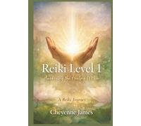Reiki Level 1: Awakening The Healing Within (A Reiki Journey)