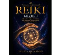 REIKI LEVEL I: A Complete Beginner’s Guide to Self-Treatment, Hand Positions and Respectful Practice (VIOLETA REIKI SERIES)