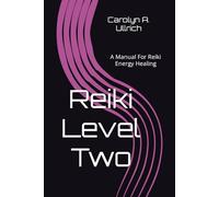 Reiki Level Two: A Manual for Reiki Energy Healing