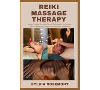 REIKI MASSAGE THERAPY: Learn Simple Healing Touch Techniques to Reduce Stress, Balance Energy, and Promote Wellness