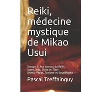 Reiki, médecine mystique de Mikao Usui: Groupe 2. Aux sources du Reiki: Japon, Inde, Chine et Tibet, Bouddhisme, Taoïsme et Shintô