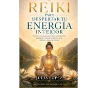 Reiki para despertar tu energía interior: Un libro-curso para armonizar tu energía, cultivar calma y reconectar con tu bienestar interior (Despierta tu Luz)