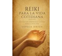 REIKI PARA LA VIDA COTIDIANA: Gestos de energía y calma para cada momento del día: duerme mejor, suelta el estrés y recupera tu equilibrio en minutos.
