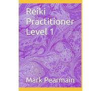 Reiki Practitioner Level 1 (Reiki Healing Manuals from Beginner to Master)