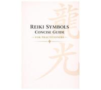 Reiki Symbols Concise Guide For Practitioners: Quick Reference to Reiki Symbols, Meanings & Practical Uses for Level 1, 2, 3 & Master Practitioners
