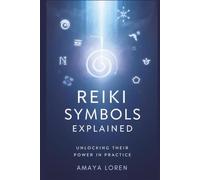 Reiki Symbols Explained: Unlocking Their Power in Practice (The Reiki Path)
