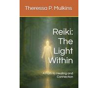 Reiki: The Light Within: A Path to Healing and Connection