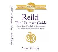 Reiki The Ultimate Guide - Learn Sacred Symbols and Attunements plus Reiki Secrets You Should Know