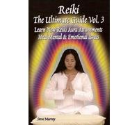 Reiki the Ultimate Guide Vol 3 : Learn New Reiki Aura Attunements Heal Mental & Emotional Issues