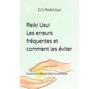Reiki Usui: les erreurs fréquentes et comment les éviter: Quand on débute dans la pratique (Guides pratique REIKI USUI)