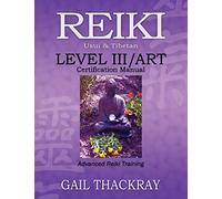 REIKI, Usui & Tibetan, Level III/ART Certification Manual, Advanced Reiki Training