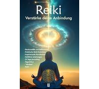 Reiki Verstärke deine Anbindung: Erforsche die tiefen Dimensionen deiner Seele und entdecke die transformative Kraft der Reiki-Methode wieder neu!