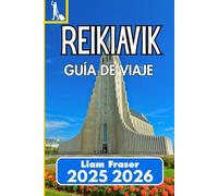 REIKIAVIK GUÍA DE VIAJE 2025 2026: Vida urbana, maravillas naturales y consejos esenciales para viajar