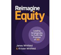 Reimagine Equity: Leading Strategically to Fulfill the Promise of DEI