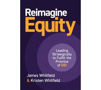 Reimagine Equity: Leading Strategically to Fulfill the Promise of DEI