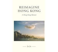Reimagine Hong Kong: A Hong Kong Memoir