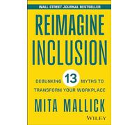 Reimagine Inclusion : Debunking 13 Myths To Transform Your Workplace