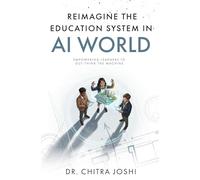 Reimagine the Education System in AI World: Empowering Learners to Out-Think the Machine | Future-Ready Education, AI in Learning, NEP 2020, ... Learner-Centric Schools | By Dr. Chitra Joshi