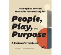 Reimagined Worlds: Narrative Placemaking for People, Play, and Purpose