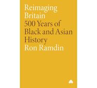 REIMAGING BRITAIN: 500 YEARS OF BLACK AND ASIAN HISTORY