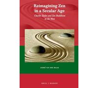 Reimaging Zen in a Secular Age: Charles Taylor and Zen Buddhism in the West: 64 (Currents of Encounter, 64)