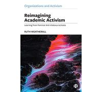 Reimagining Academic Activism: Learning from Feminist Anti-Violence Activists (Organizations and Activism)