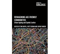 Reimagining Age-Friendly Communities: Urban Ageing and Spatial Justice (Ageing in a Global Context)