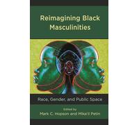 Reimagining Black Masculinities: Race, Gender, and Public Space (Communicating Gender)