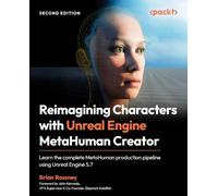 Reimagining Characters with Unreal Engine MetaHuman Creator: Learn the complete MetaHuman production pipeline using Unreal Engine 5.7