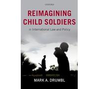 Reimagining Child Soldiers in International Law and Policy – Oxford University Press