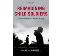 Reimagining Child Soldiers in International Law and Policy