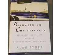 Reimagining Christianity - Reconnect Your Spirit Without Disconnecting Your Mind