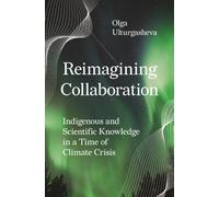 Reimagining Collaboration : Indigenous and Scientific Knowledge in a Time of Climate Crisis