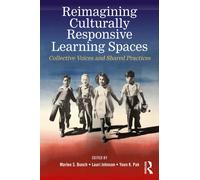 Reimagining Culturally Responsive Learning Spaces : Collective Voices and Shared Practices