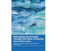 Reimagining Decoloniality Through Fluid Ways of Knowing: Watery Epistemologies