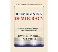 Reimagining Democracy: Lessons in Deliberative Democracy from the Irish Front Line (Brown Democracy Medal)