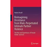 Reimagining Desistance from Male-Perpetrated Intimate Partner Violence: The Role and Experiences of Female Victim-Survivors