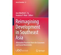 Reimagining Development in Southeast Asia: Alternative Practices from the Grassroots and Social Movements (Asia in Transition)