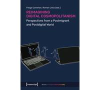 Reimagining Digital Cosmopolitanism : Perspectives from a Postmigrant and Postdigital World