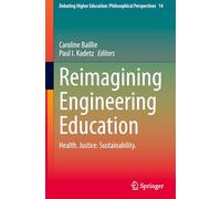 Reimagining Engineering Education: Health. Justice. Sustainability.: 14 (Debating Higher Education: Philosophical Perspectives, 14)