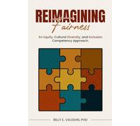 Reimagining Fairness: An Equity, Cultural Diversity, and Inclusion Competency Approach: A sustainable approach for adapting to and thriving in the era ... legal risks and marketplace opportunities