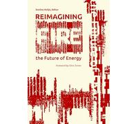 Reimagining Fire: The Future of Energy (The Uproute Every River Lit Series)