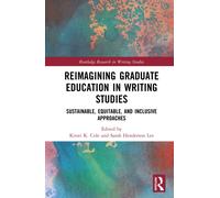 Reimagining Graduate Education in Writing Studies : Sustainable, Equitable, and Inclusive Approaches