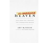 ReImagining Heaven: Just When You Thought You Understood Heaven