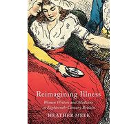 Reimagining Illness: Women Writers and Medicine in Eighteenth-Century Britain (McGill-Queen's/AMS Healthcare Studies in the History of Medicine, Health, and Society)