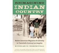 Reimagining Indian Country: Native American Migration and Identity in Twentieth-Century Los Angeles (First Peoples: New Directions in Indigenous Studies)