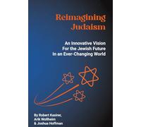 Reimagining Judaism: An Innovative Vision for the Jewish Future in an Ever-Changing World
