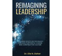 Reimagining Leadership: Empowering Growth and Performance Through Purposeful Change and Constructive Culture