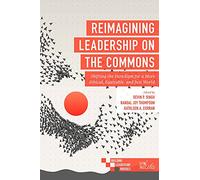 Reimagining Leadership on the Commons: Shifting the Paradigm for a More Ethical, Equitable, and Just World (Building Leadership Bridges)