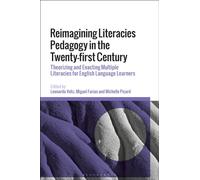 Reimagining Literacies Pedagogy in the Twenty-first Century : Theorizing and Enacting Multiple Literacies for English Language Learners